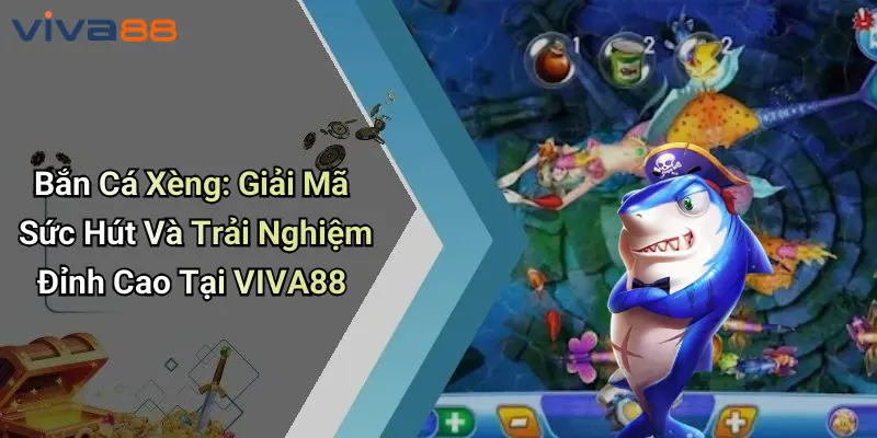 Bắn Cá Xèng: Trải Nghiệm Đỉnh Cao Và Sức Hút Tại VIVA88 1 Bắn Cá Xèng