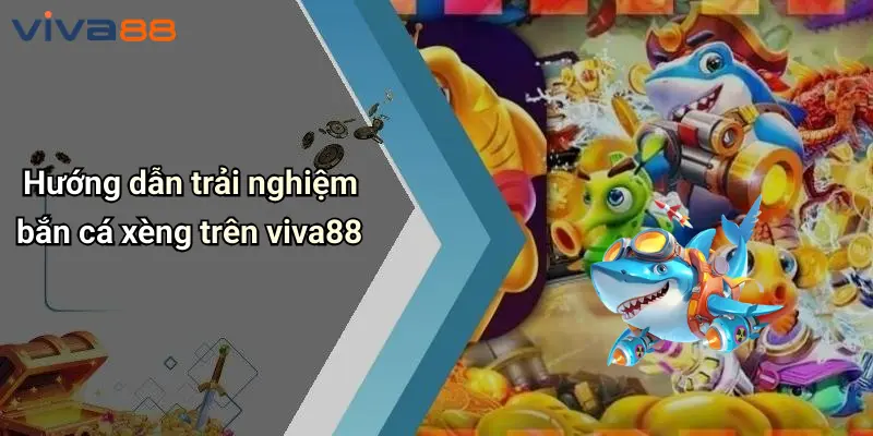 Bắn Cá Xèng: Trải Nghiệm Đỉnh Cao Và Sức Hút Tại VIVA88 3 Bắn Cá Xèng