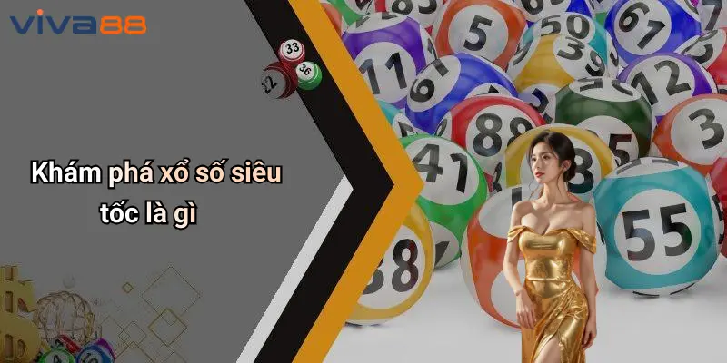 Xổ Số Siêu Tốc: Trải Nghiệm Giải Trí Đỉnh Cao Cùng VIVA88 2 Xổ Số Siêu Tốc