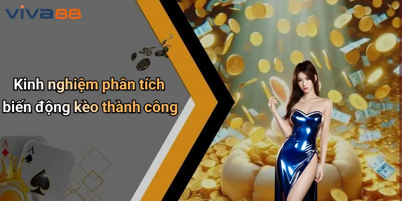 Phân Tích Biến Động Kèo: Đặt Cược Thông Minh Cùng VIVA88 5 Phân Tích Biến Động Kèo