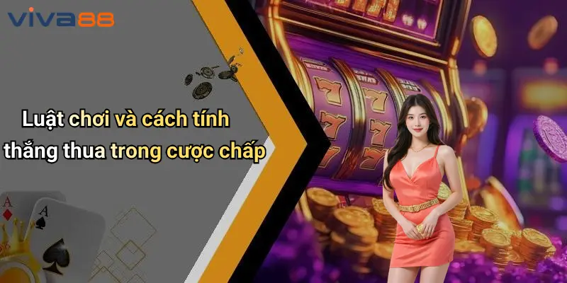 Cược Chấp Là Gì: Tìm Hiểu Loại Cược Phổ Biến Tại VIVA88 4 Cược Chấp Là Gì